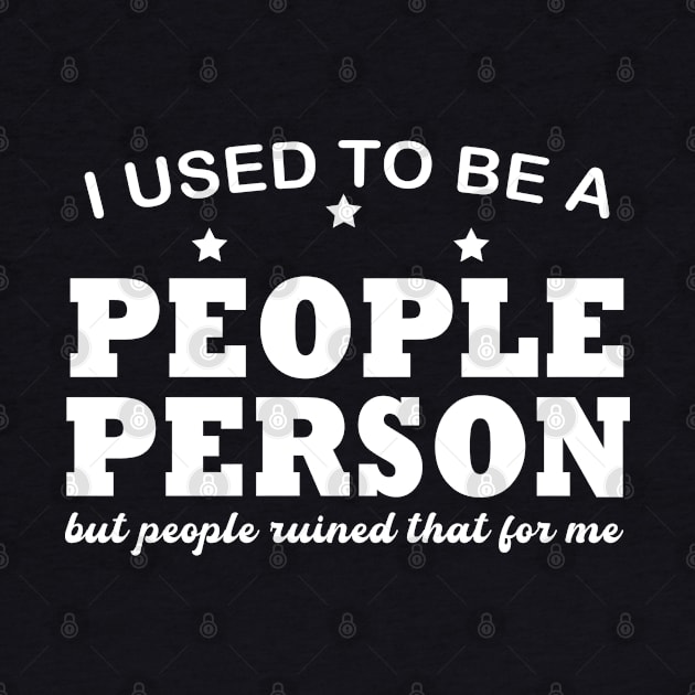 I used To Be A People Person But People Ruined That For Me by DesignHND